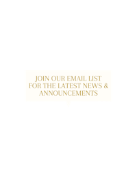 join our email list for the latest news & announcements