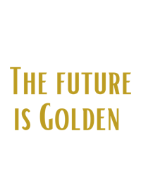 the future is golden on a black background